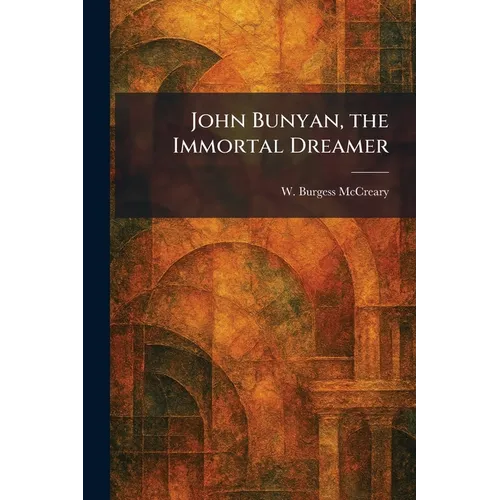 John Bunyan, the Immortal Dreamer