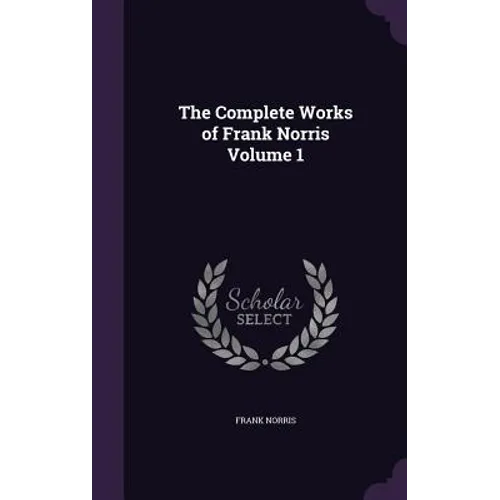The Complete Works of Frank Norris Volume 1 - Hardcover