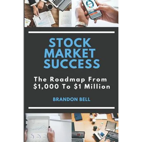 Stock Market Success: The Roadmap From $1,000 to $1 Million - Paperback