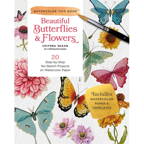 Beautiful Butterflies and Flowers: 20 Step-By-Step No-Sketch Projects on Watercolor Paper - Paperback