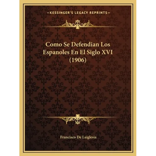 Como Se Defendian Los Espanoles En El Siglo XVI (1906) - Paperback