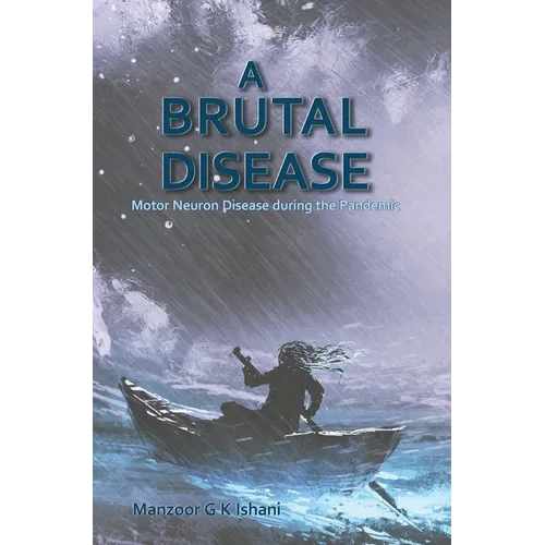 A Brutal Disease: Motor Neuron Disease during the Pandemic - Hardcover