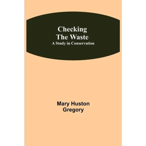 Checking the Waste; A Study in Conservation - Paperback