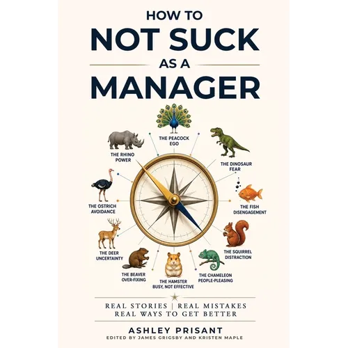 How to Not Suck as a Manager: Real Stories Real Mistakes Real Ways to get Better - Paperback