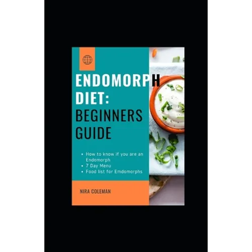 Endomorph Diet: Beginners guide: How to know if you are an endomorph,7 day Menu, Food list for Endomorphs - Paperback