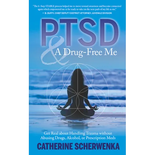 Ptsd and a Drug-Free Me: Get Real about Handling Trauma Without Abusing Drugs, Alcohol, or Prescription Meds - Paperback