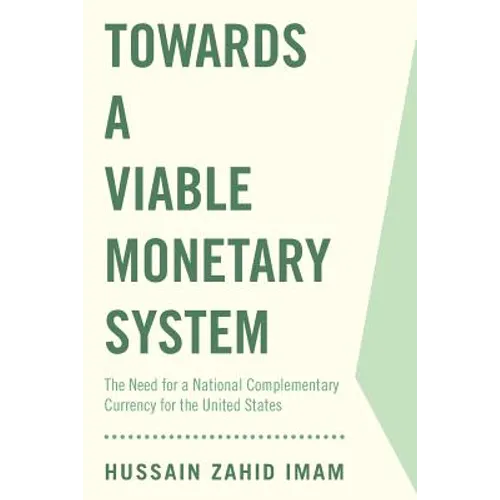 Towards a Viable Monetary System: The Need for a National Complementary Currency for the United States - Paperback