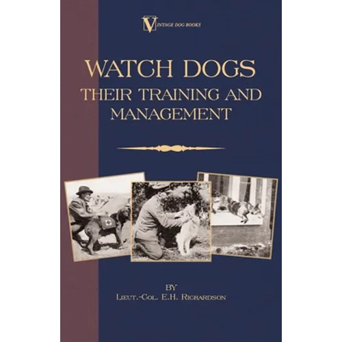Watch Dogs: Their Training & Management (a Vintage Dog Books Breed Classic - Airedale Terrier) - Paperback