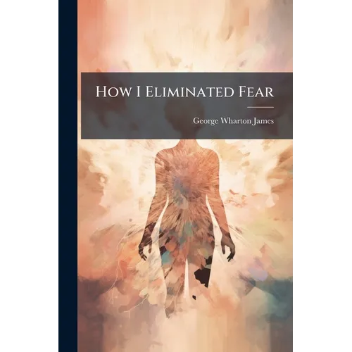 How I Eliminated Fear - Paperback