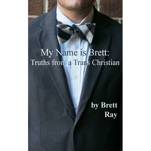 My Name is Brett: Truths from a Trans Christian - Paperback
