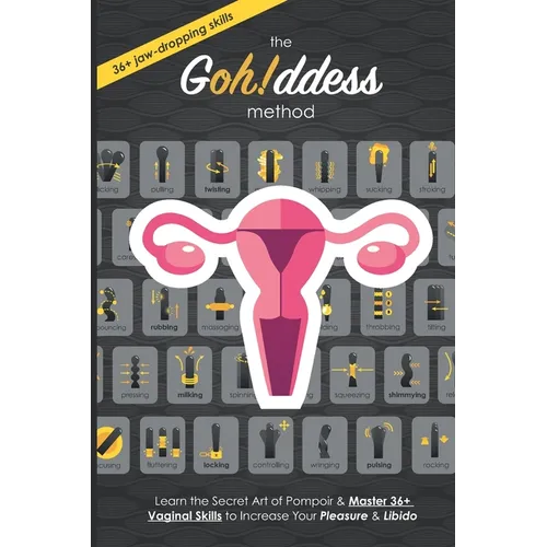 The Gohddess Method: Learn the Secret Art of Pompoir & Master 36+ Vaginal Skills to Increase Your Pleasure & Libido - Paperback