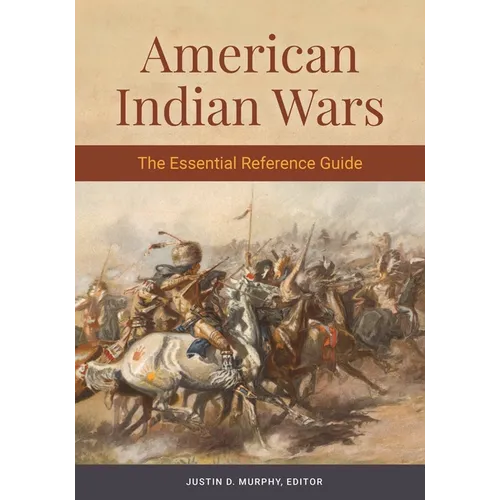 American Indian Wars: The Essential Reference Guide - Paperback