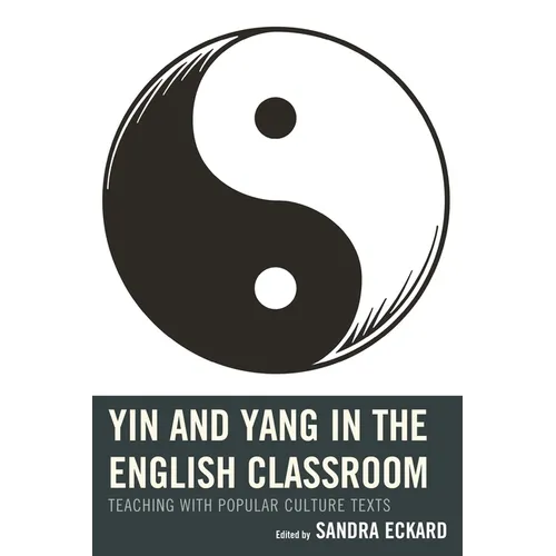 Yin and Yang in the English Classroom: Teaching with Popular Culture Texts - Hardcover