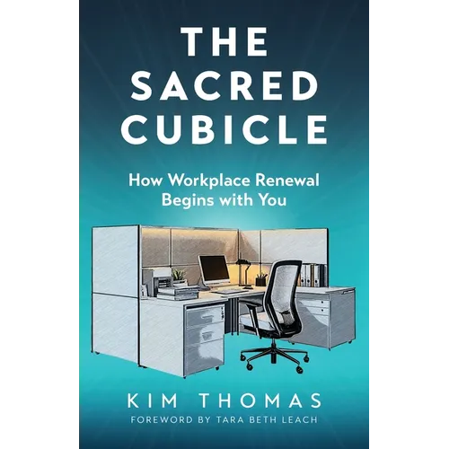 The Sacred Cubicle: How Workplace Renewal Begins with You
