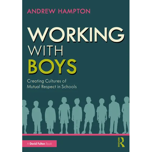 Working with Boys: Creating Cultures of Mutual Respect in Schools - Paperback