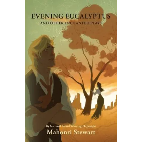 Evening Eucalyptus and Other Enchanted Plays - Paperback