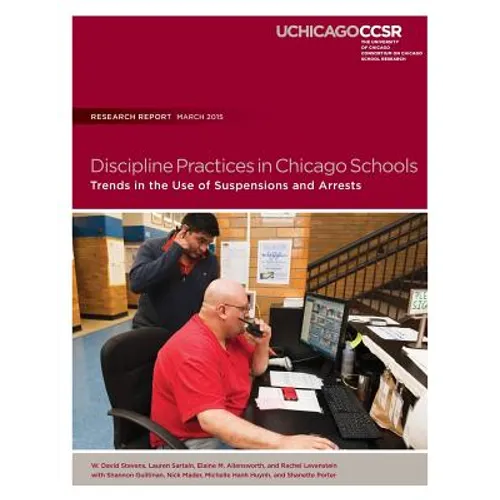 Discipline Practices in Chicago Schools: Trends in the Use of Suspensions and Arrests - Paperback