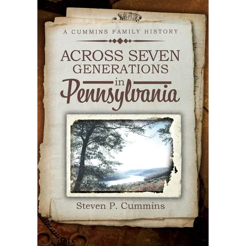 Across Seven Generations in Pennsylvania: A Cummins family history - Hardcover