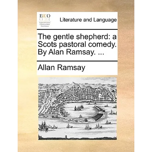 The Gentle Shepherd: A Scots Pastoral Comedy. by Alan Ramsay. ... - Paperback