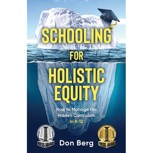 Schooling For Holistic Equity: How To Manage the Hidden Curriculum for K-12 - Paperback