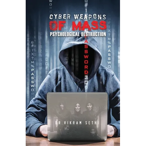 Cyber Weapons of Mass Psychological Destruction: And the People Who Use Them - Paperback