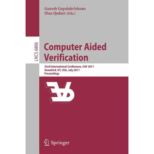 Computer Aided Verification: 23rd International Conference, Cav 2011, Snowbird, Ut, Usa, July 14-20, 2011, Proceedings - Paperback