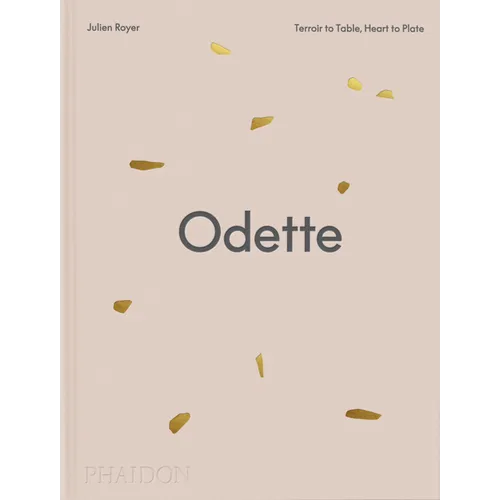 Odette: Terroir to Table, Heart to Plate [A Cookbook] - Hardcover