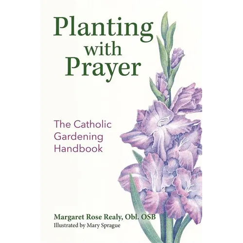 Planting with Prayer: The Catholic Gardening Handbook