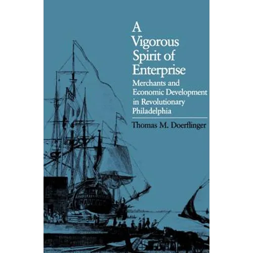 A Vigorous Spirit of Enterprise: Merchants and Economic Development in Revolutionary Philadelphia - Paperback