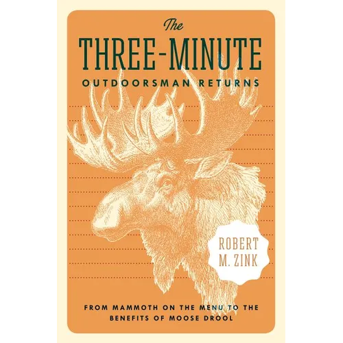 The Three-Minute Outdoorsman Returns: From Mammoth on the Menu to the Benefits of Moose Drool - Paperback