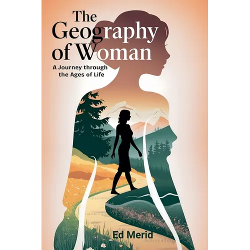The Geography of Woman: A Journey Through the Ages of Life - Paperback