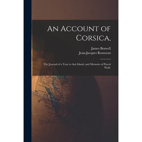 An Account of Corsica,: the Journal of a Tour to That Island, and Memoirs of Pascal Paoli. - Paperback
