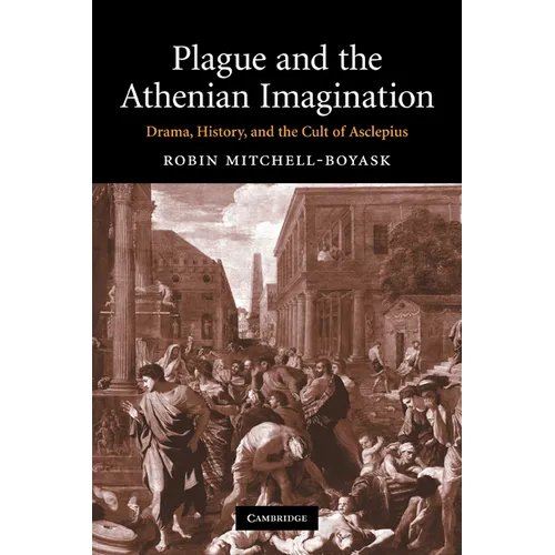Plague and the Athenian Imagination: Drama, History, and the Cult of Asclepius - Paperback