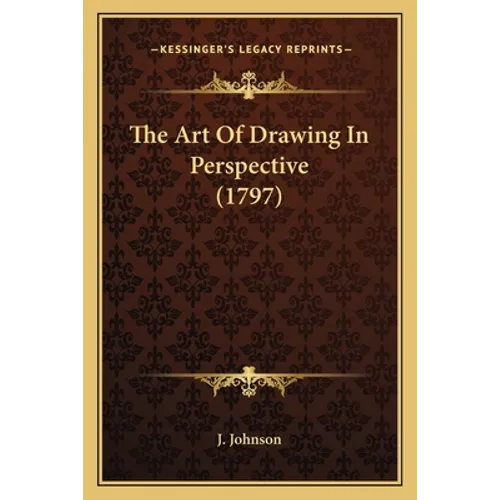 The Art Of Drawing In Perspective (1797)