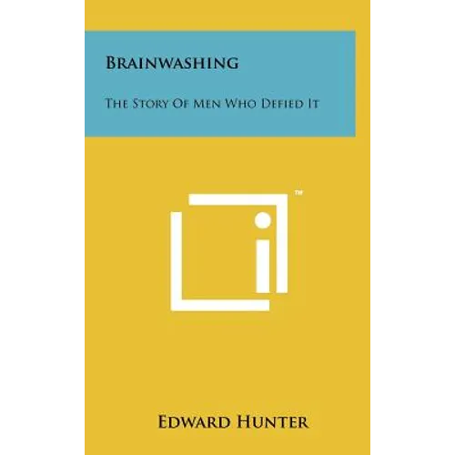 Brainwashing: The Story Of Men Who Defied It - Hardcover
