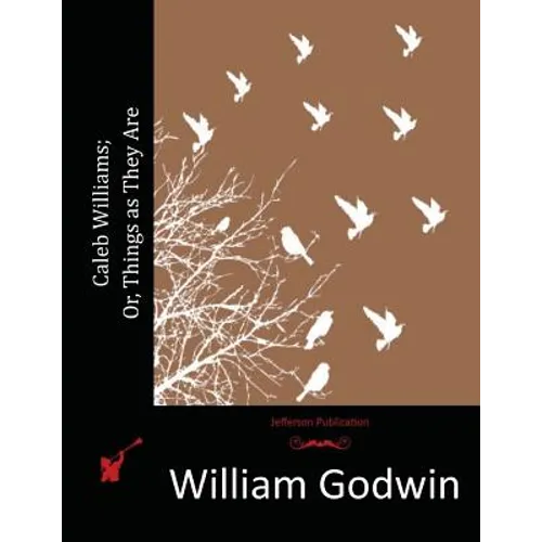 Caleb Williams; Or, Things as They Are - Paperback