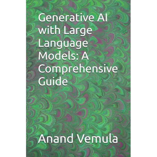 Generative AI with Large Language Models: A Comprehensive Guide - Paperback