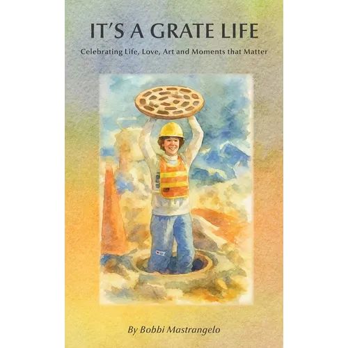 It's A Grate Life: Celebrating Life, Love, Art, and Moments That Matter - Hardcover