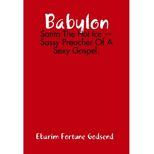 Babylon: Santa The Hot Ice - Sassy Preacher Of A Sexy Gospel. - Hardcover