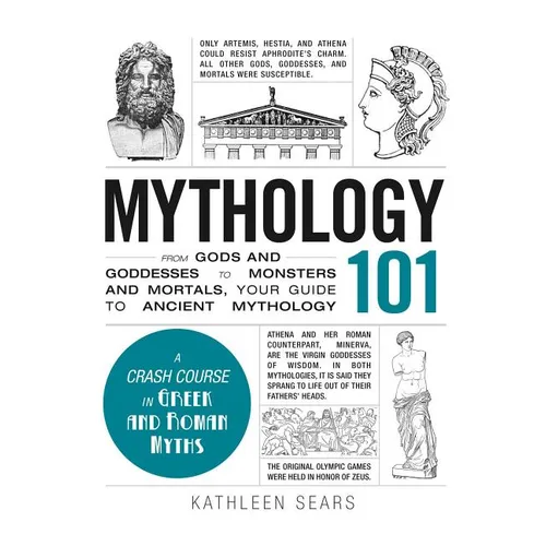 Mythology 101: From Gods and Goddesses to Monsters and Mortals, Your Guide to Ancient Mythology - Hardcover