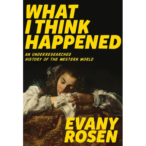 What I Think Happened: An Underresearched History of the Western World - Paperback