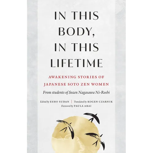 In This Body, in This Lifetime: Awakening Stories of Japanese Soto Zen Women - Paperback