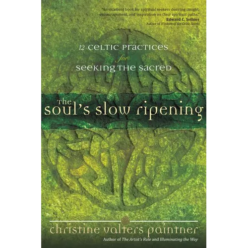 The Soul's Slow Ripening: 12 Celtic Practices for Seeking the Sacred - Paperback