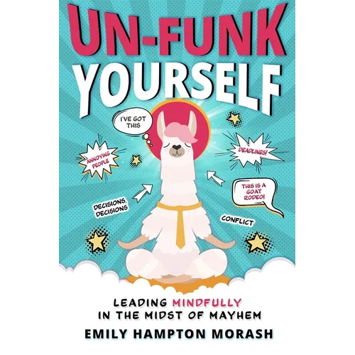 Un-Funk Yourself: Leading Mindfully in the Midst of Mayhem - Paperback