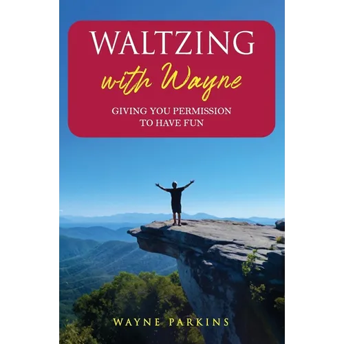 Waltzing with Wayne: Giving You Permission To Have Fun - Paperback