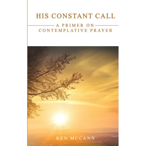 His Constant Call: A Primer on Contemplative Prayer - Paperback