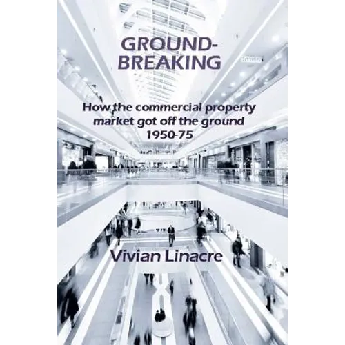 Ground-Breaking: How the commercial property market got off the ground 1950-75 - Paperback