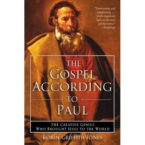 The Gospel According to Paul: The Creative Genius Who Brought Jesus to the World - Paperback