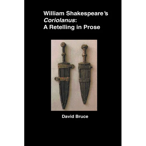 William Shakespeare's Coriolanus: A Retelling in Prose - Paperback