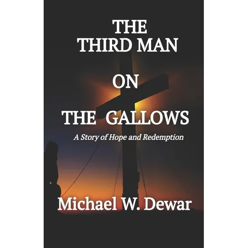 The Third Man on the Gallows: A Story of Hope and Redemption - Paperback